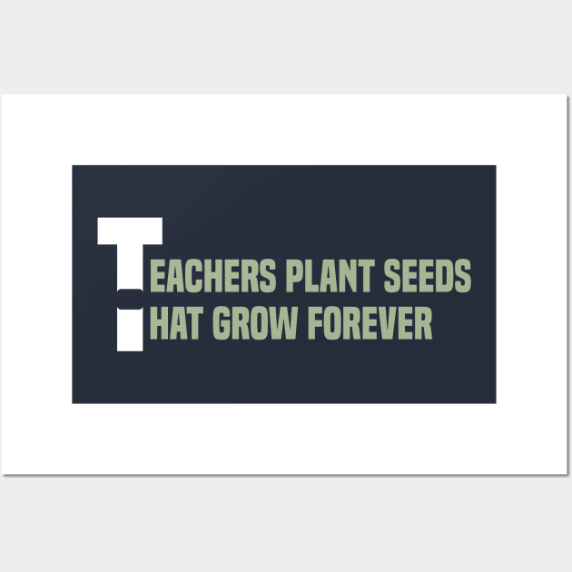 Teachers plant seeds that grow forever Wall Art by Duodesign